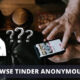 How to Browse Tinder Anonymously