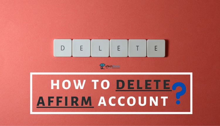 How to Delete Affirm Account Permanently