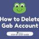 How to Delete Gab Account