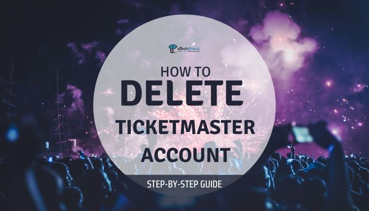 How to Delete Ticketmaster Account Guide
