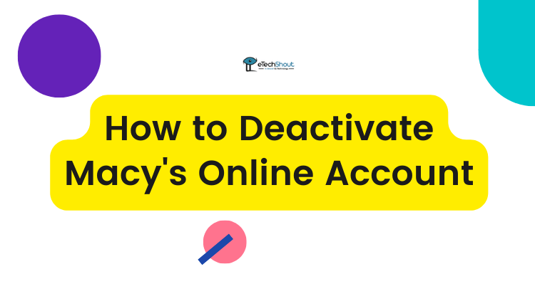 How to Deactivate Macys Online Account