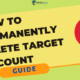 How to Delete Target Account Permanently