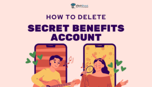 How To Delete Secret Benefits Account (Guide with Screenshots)