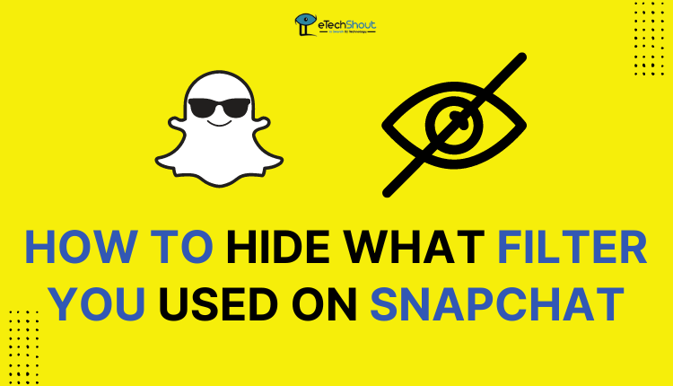 How to Hide What Filter You Used on Snapchat