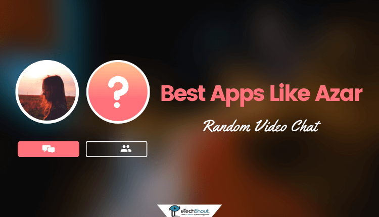 Best Apps Like Azar Alternatives
