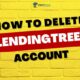 How to Delete LendingTree Account Permanently