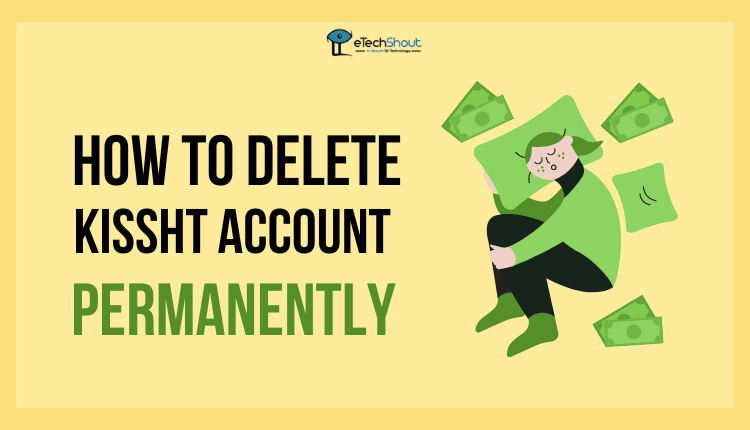 How to Delete Kissht Account Permanently