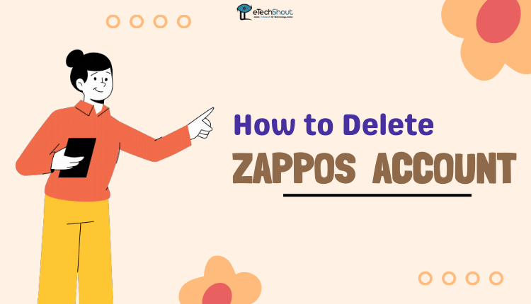 How to Delete Zappos Account Permanently