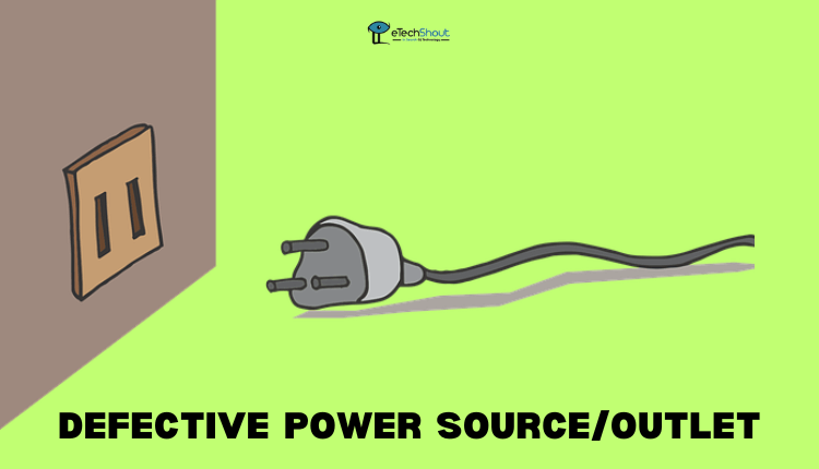 Defective Power Source or Outlet