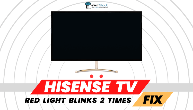 Fix Hisense TV Red Light Blinks 2 Times