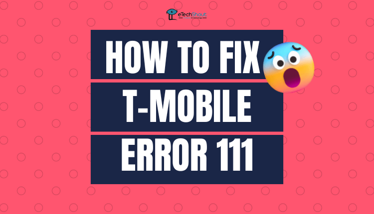 How to Fix T Mobile Error 111