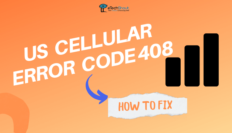 How to Fix US Cellular Error Code 408