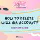 How to Delete Wizz Air Account Permanently
