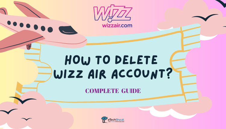 How to Delete Wizz Air Account Permanently