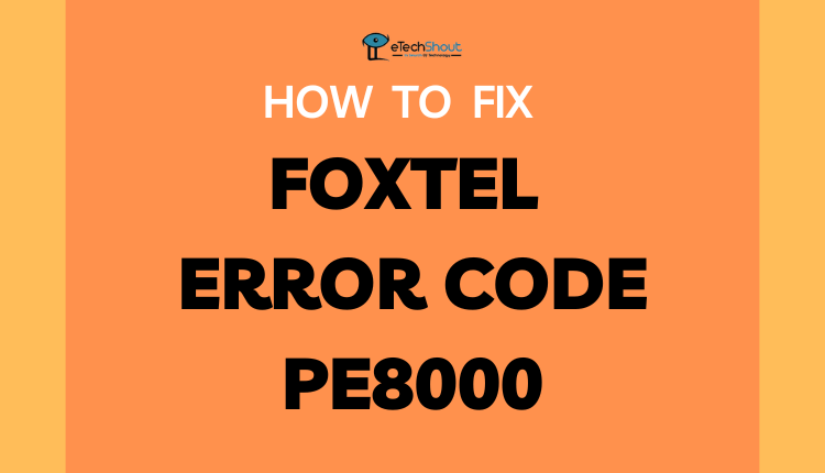 How to Fix Foxtel Error Code PE8000