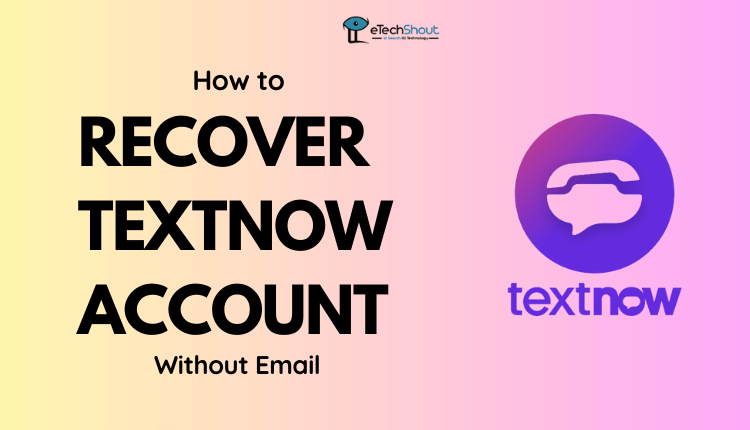 How to Recover TextNow Account Without Email
