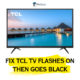 Fix TCL TV Flashes On then Goes Black