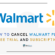 How to Cancel Walmart Plus Free Trial and Subscription