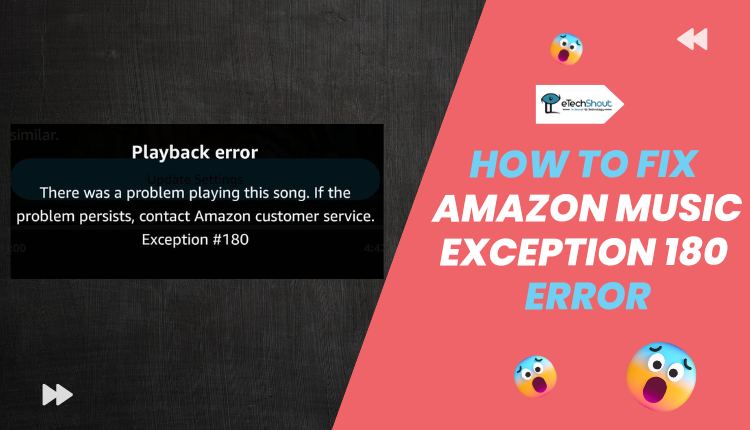 How to Fix Amazon Music Exception 180 Error