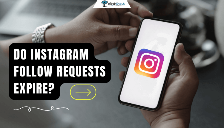 Do Instagram Follow Requests Expire