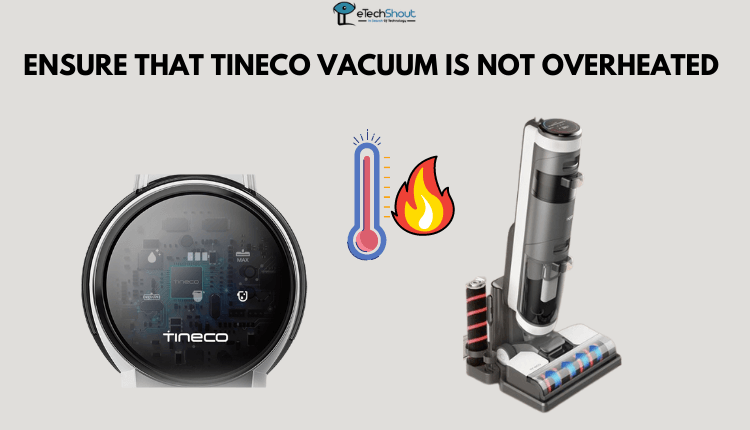 Ensure that Tineco Vacuum is Not Overheated