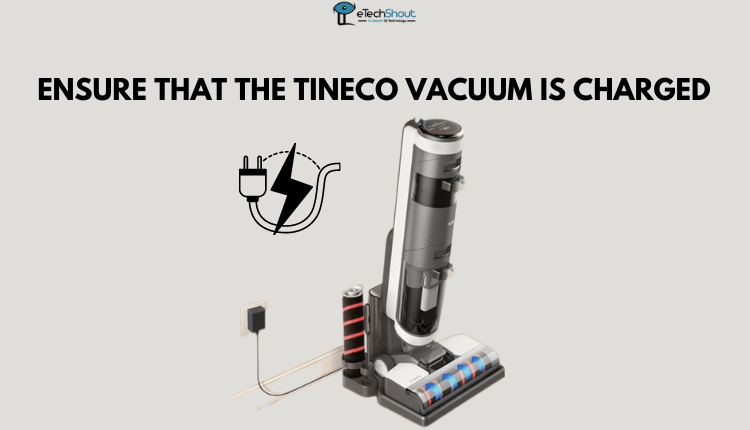 Ensure that the Tineco Vacuum is Charged