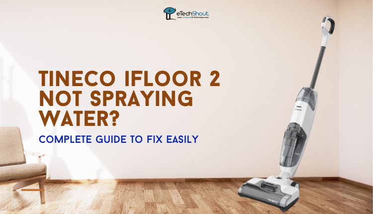Fix Tineco iFloor 2 Not Spraying Water