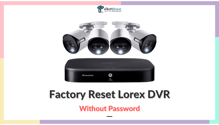 How to Factory Reset Lorex DVR without Password