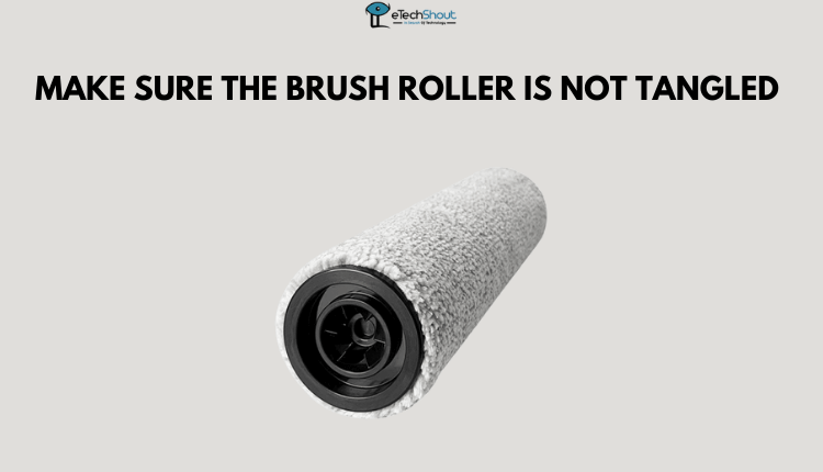 Make Sure the Brush Roller is Not Tangled