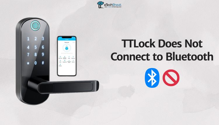 TTLock Does Not Connect to Bluetooth