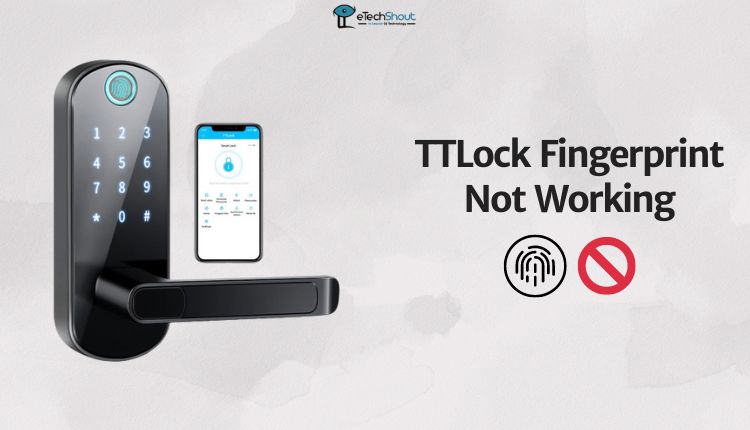 TTLock Fingerprint Not Working