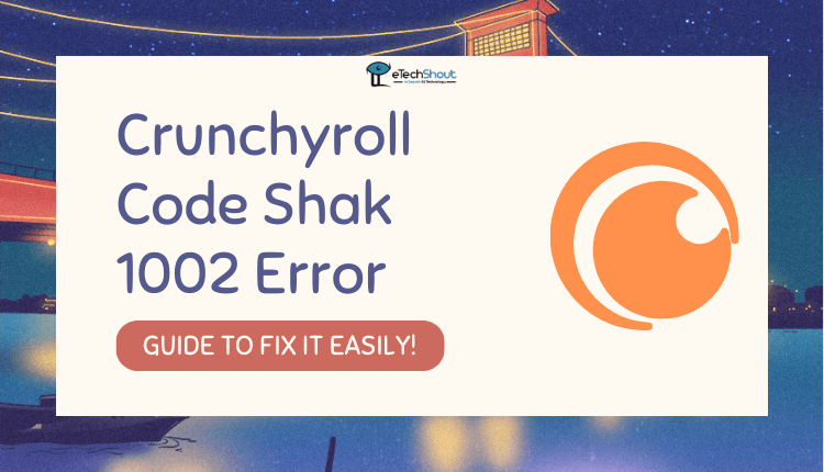 Crunchyroll Code Shak 1002 Error Fix