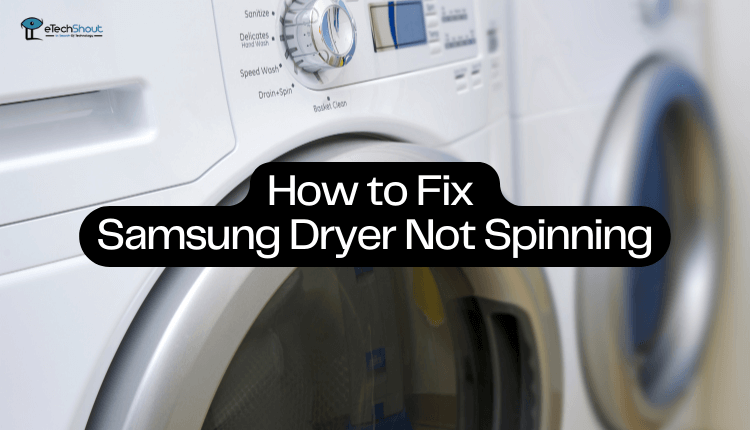 How to Fix Samsung Dryer Not Spinning