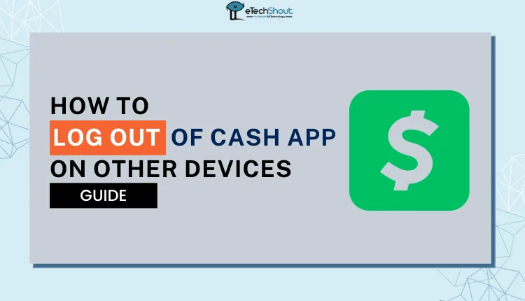 How to Log Out of Cash App on Other Devices