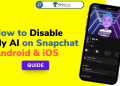 How to Disable My AI on Snapchat on Android & iOS