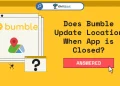 Does Bumble Update Location When App is Closed