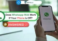 Does Whatsapp Web Work If Your Phone is Off