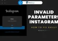 How to Fix Invalid Parameters Instagram