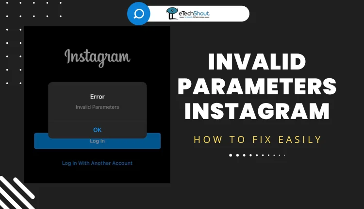 How to Fix Invalid Parameters Instagram