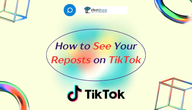 How to See Your Reposts on TikTok