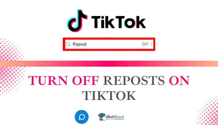 How to Turn Off Reposts on Tiktok