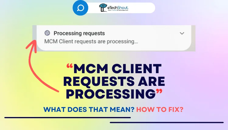 MCM Client Requests Are Processing Meaning and How to Fix