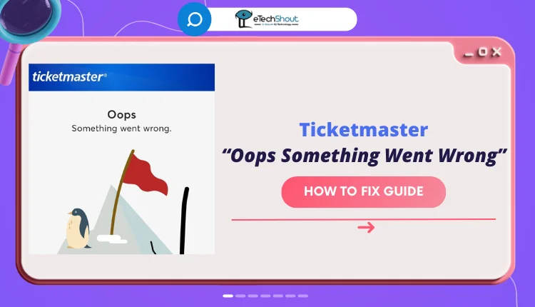 Fix Ticketmaster Oops Something Went Wrong