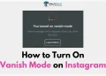 How to Turn On Vanish Mode on Instagram