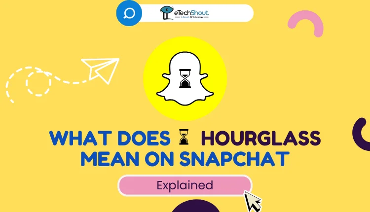 What Does Hourglass Mean on Snapchat