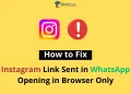 Fix Instagram Link Sent in WhatsApp Are Opening in Browser Only