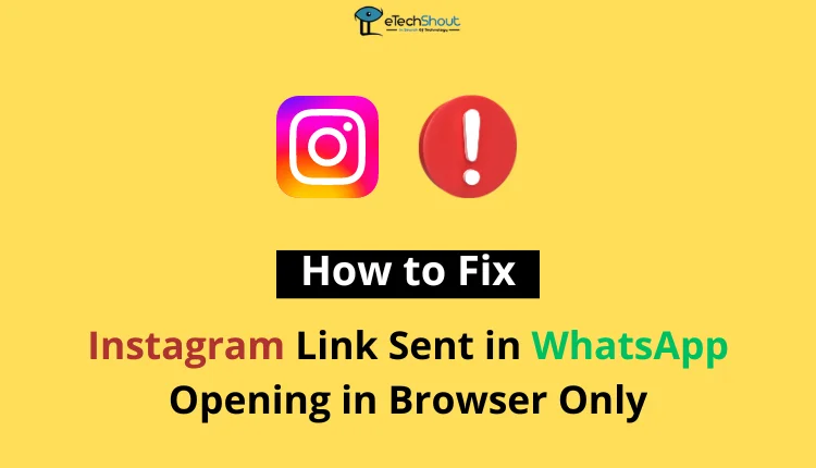 Fix Instagram Link Sent in WhatsApp Are Opening in Browser Only