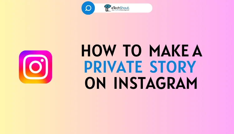 Make A Private Story on Instagram