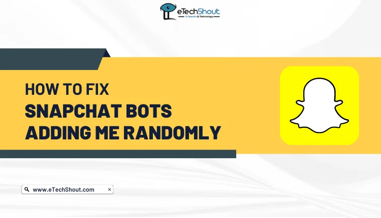 How to Fix Snapchat Bots Adding Me Randomly