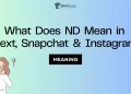 What Does ND Mean in Text Message, Snapchat and Instagram